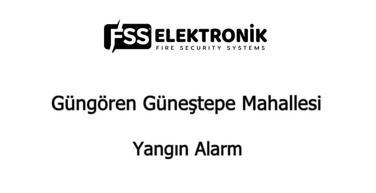 Güngören Güneştepe Mahallesi Yangın Alarm Güngören Güneştepe Mahallesi Yangın Alarm