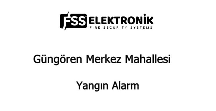 Güngören Merkez Mahallesi Yangın Alarm Güngören Merkez Mahallesi Yangın Alarm