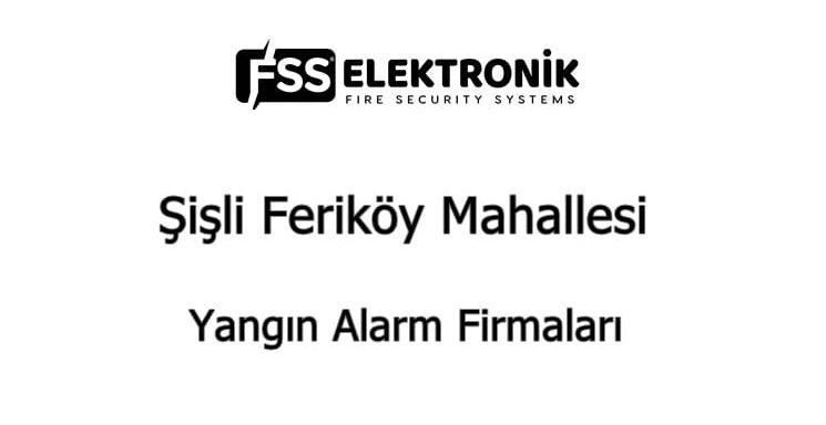 Şişli Feriköy Mahallesi Yangın Alarm Firmaları Şişli Feriköy Mahallesi Yangın Alarm Firmaları