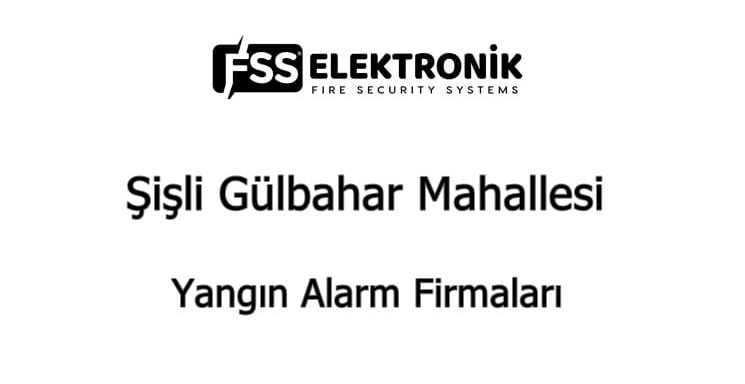 Şişli Gülbahar Mahallesi Yangın Alarm Firmaları